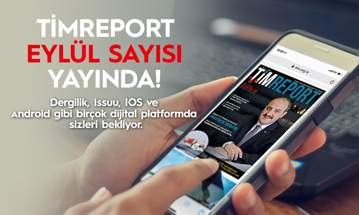 TİMReport Eylül Sayısı Online Olarak Hizmetinizde