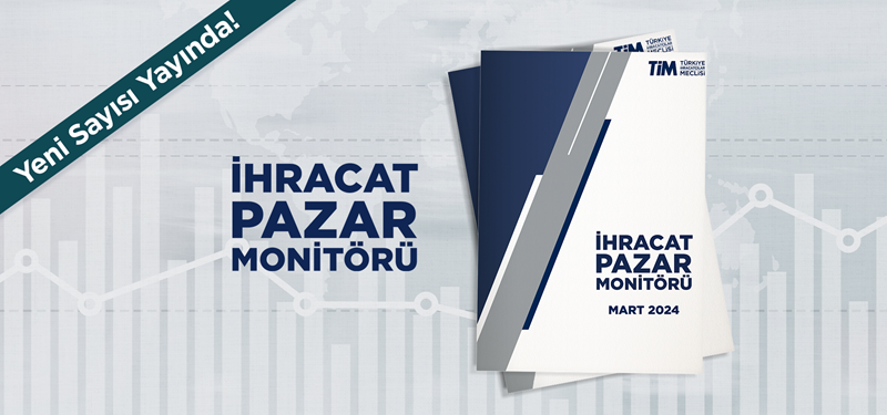 TİM İhracat Pazar Monitörü Mart Sayısı