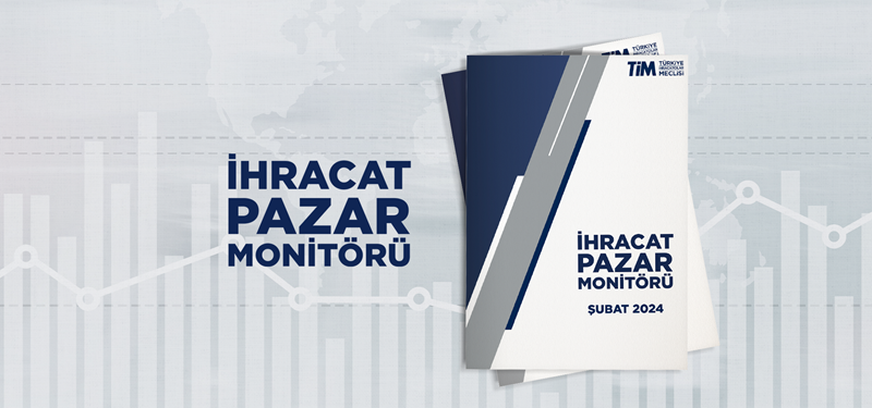 TİM İhracat Pazar Monitörü'ne Göre Talep Koşulları Şubat'ta İstikrarını Korudu