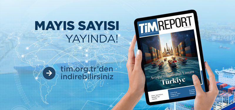 TİM Report Mayıs Sayısı Yayında