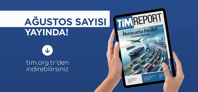 TİM Report Ağustos Sayısı Yayında