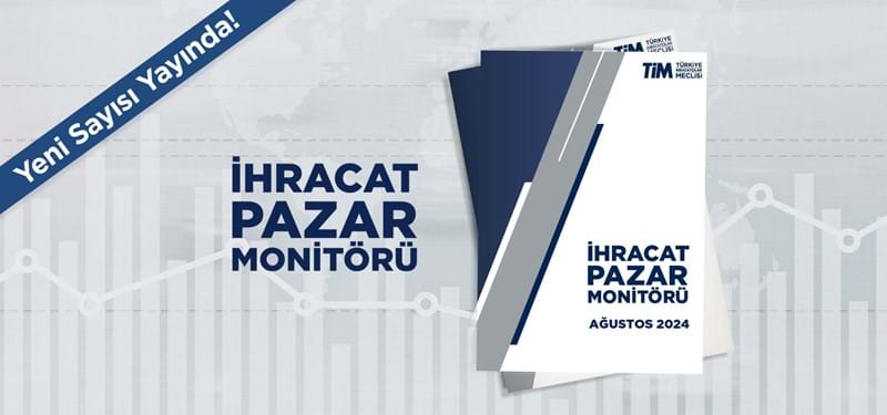 İhracat Pazar Monitörü Ağustos Sayısı Yayında